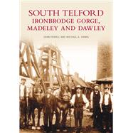 South Telford, Ironbridge Gorge, Madeley and Dawley by Powell, John M.; Vanns, Michael E., 9780752401256