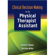 Clinical Decision Making for the Physical Therapist Assistant by Skinner, Steven B.; Mcvey, Christina, 9780763771256