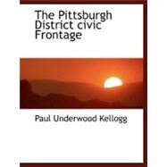 The Pittsburgh District Civic Frontage by Kellogg, Paul Underwood, 9781115351256
