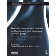 The Intergovernmental Platform on Biodiversity and Ecosystem Services (IPBES): Meeting the challenge of biodiversity conservation and governance by Hrabanski; Marie, 9781138121256