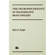 The Neuropsychology of Degenerative Brain Diseases by Knight,Robert G., 9781138431256
