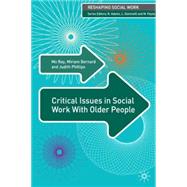 Critical Issues in Social Work With Older People by Ray, Mo; Phillips, Judith; Bernard, Miriam, 9781403991256