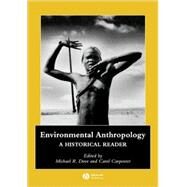 Environmental Anthropology A Historical Reader by Dove, Michael R.; Carpenter, Carol, 9781405111256
