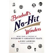 Baseball's No-Hit Wonders More Than a Century of Pitching's Greatest Feats by Lammers, Dirk; Vincent, Fay, 9781609531256