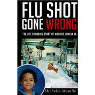 Flu Shot Gone Wrong: The Life Changing Story of Maurice Lamkin Jr. by Mouille, Michelle, 9781633671256