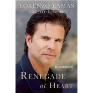Renegade at Heart An Autobiography by Lamas, Lorenzo; Lenburg, Jeff, 9781941631256