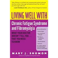Living Well With Chronic Fatigue Syndrome and Fibromyalgia: What Your Doctor Doesn't Tell You ... That You Need to Know by Shomon, Mary J., 9780060521257