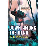 Down Among the Dead by Wagers, K. B., 9780316411257