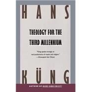 Theology for the Third Millennium An Ecumenical View by KUNG, HANS, 9780385411257