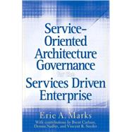 Service-Oriented Architecture Governance for the Services Driven Enterprise by Marks, Eric A., 9780470171257