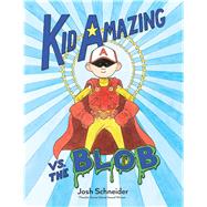 Kid Amazing Vs. the Blob by Schneider, Josh, 9780544801257