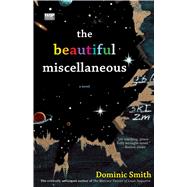 The Beautiful Miscellaneous A Novel by Smith, Dominic, 9780743271257