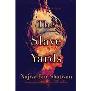 The Slave Yards by Bin Shatwan, Najwa; Roberts, Nancy, 9780815611257