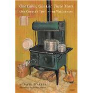 One Cabin, One Cat, Three Years One Couples Time in The Wilderness by Marler, David; Marler, Jeanne, 9780998701257