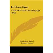 In Those Days : A Story of Child Life Long Ago (1912) by Hallock, Ella Boldry; Choate, Florence; Curtis, Elizabeth, 9781437191257