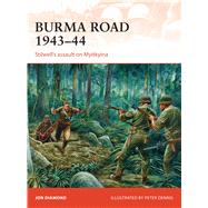Burma Road 194344 Stilwell's assault on Myitkyina by Diamond, Jon; Dennis, Peter, 9781472811257