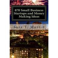 870 Small Business Startups and Money Making Ideas by Martin, Sara Tamara, 9781502361257