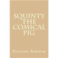 Squinty the Comical Pig by Barnum, Richard, 9781503041257