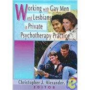 Working With Gay Men and Lesbians in Private Psychotherapy Practice by Alexander; Christopher J, 9781560231257