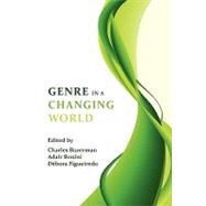 Genre in a Changing World by Bazerman, Charles; Bonini, Adair; Figueiredo, Debora, 9781602351257