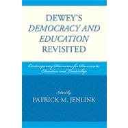 Dewey's Democracy and Education Revisited Contemporary Discourses for Democratic Education and Leadership by Baulch, Clay; Bourgeois, Nichole E., Ed.D; Hlebowitsh, Peter S.; Horn, Raymond A., Jr.; Embry Jenlink, Karen; Jenlink, Patrick M.; Jones, Timothy B.; Kaplan, Andrew; Lambert, Jarod; Leonard, John; Mabokela, Reitumetse Obakeng; Madsen, Jean A.; Sernak, Kat, 9781607091257