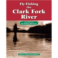 Fly Fishing the Clark Fork River by Brian Grossenbacher; Jenny Grossenbacher, 9781618811257