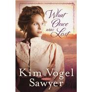 What Once Was Lost A Novel by VOGEL SAWYER, KIM, 9780307731258