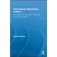 The Victorian Reinvention of Race: New Racisms and the Problem of Grouping in the Human Sciences by Beasley; Edward, 9780415881258