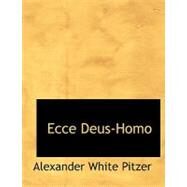 Ecce Deus-homo by Pitzer, Alexander White, 9780554551258
