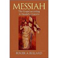 Messiah: The Gospel According to Handel's Oratorio by Bullard, Roger A., 9780802801258