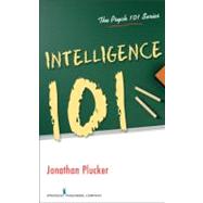Intelligence 101 by Plucker, Jonathan A., Ph.D., 9780826111258