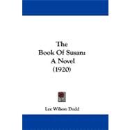 Book of Susan : A Novel (1920) by Dodd, Lee Wilson, 9781104441258