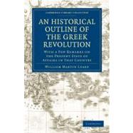 An Historical Outline of the Greek Revolution by Leake, William Martin, 9781108021258