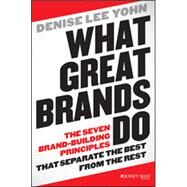 What Great Brands Do The Seven Brand-Building Principles that Separate the Best from the Rest by Yohn, Denise Lee, 9781118611258