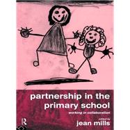 Partnership in the Primary School: Working in Collaboration by Mills,Jean, 9781138411258