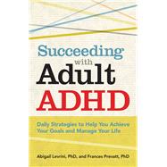 Succeeding With Adult ADHD by Levrini, Abigail, Ph.D.; Prevatt, Frances, Ph.D., 9781433811258