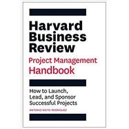 Harvard Business Review Project Management Handbook by Antonio Nieto-Rodriguez, 9781647821258