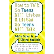 How To Talk So Teens Will Listen And Listen So Teens Will Talk by Faber, Adele; Mazlish, Elaine, 9780060741259