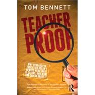 Teacher Proof: Why research in education doesnt always mean what it claims, and what you can do about it by Bennett; Tom, 9780415631259
