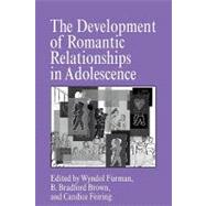 The Development of Romantic Relationships in Adolescence by Edited by Wyndol Furman , B. Bradford Brown , Candice Feiring, 9780521181259