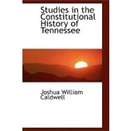 Studies in the Constitutional History of Tennessee by Caldwell, Joshua William, 9780554471259