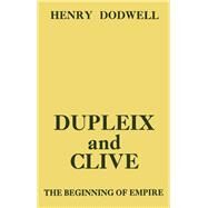 Dupleix and Clive: Beginning of Empire by Dodwell,Henry, 9780714611259