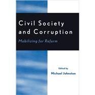 Civil Society and Corruption Mobilizing for Reform by Johnston, Michael; Brademas, John, 9780761831259