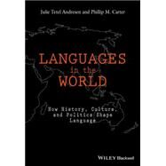 Languages In The World How History, Culture, and Politics Shape Language by Tetel Andresen, Julie; Carter, Phillip M., 9781118531259