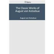 The Classic Works of August Von Kotzebue by Von Kotzebue, August, 9781501041259