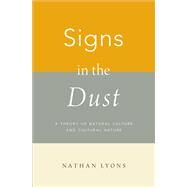 Signs in the Dust A Theory of Natural Culture and Cultural Nature by Lyons, Nathan, 9780190941260