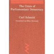 The Crisis of Parliamentary Democracy by Schmitt, Carl; Kennedy, Ellen, 9780262691260