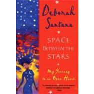 Space Between the Stars My Journey to an Open Heart by SANTANA, DEBORAH, 9780345471260