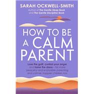 How to Be a Calm Parent by Sarah Ockwell-Smith, 9780349431260