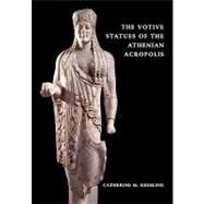 The Votive Statues of the Athenian Acropolis by Catherine M. Keesling, 9780521071260